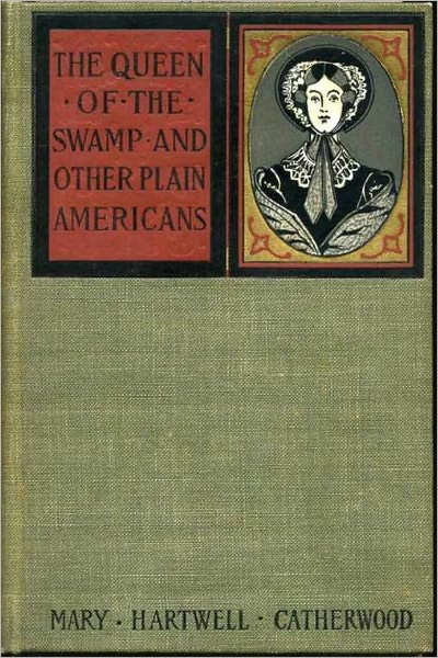 THE QUEEN OF THE SWAMP, and Other Plain Americans