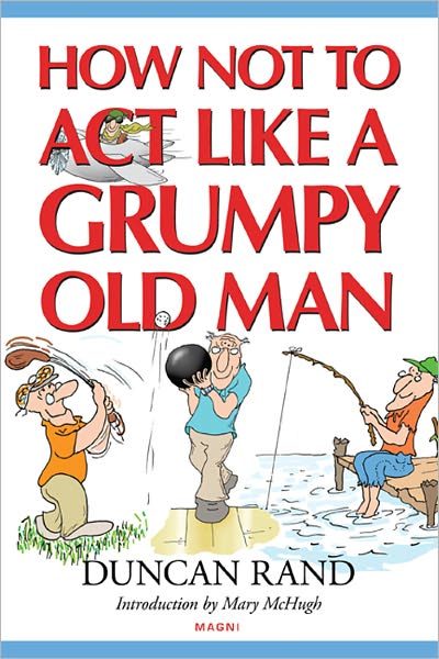 How Not to Act Like a Grumpy Old Man