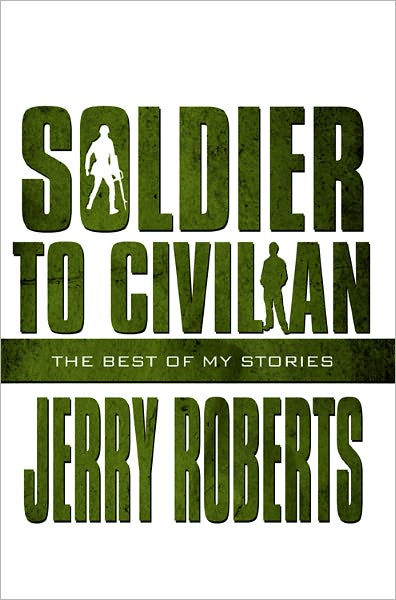 Soldier to Civilian: The Best of My Stories