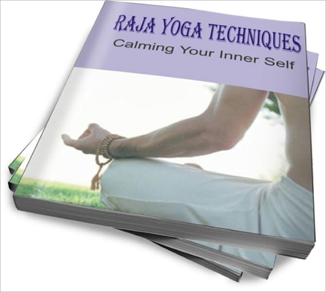 Raja Yoga Techniques - Calming Your Inner Self
