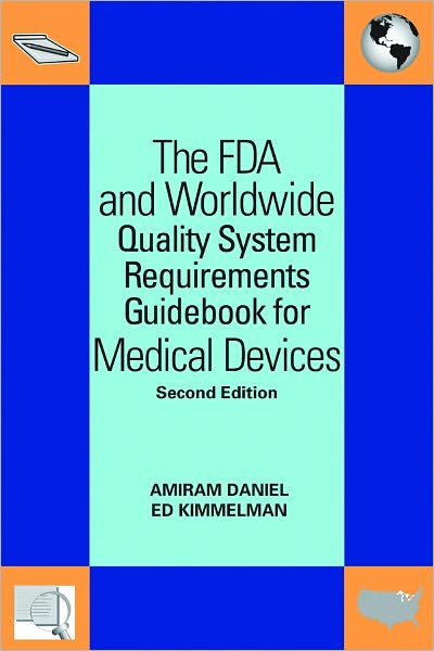 The FDA and Worldwide Quality System Requirements Guidebook for Medical Devices, Second Edition