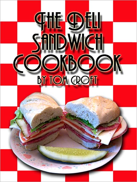 The Deli Sandwich Cookbook