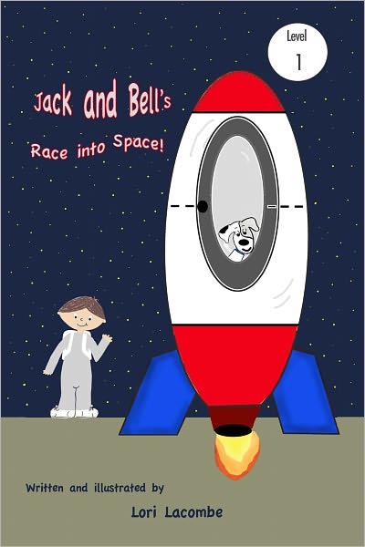 Level (1) Early Reader: JACK AND BELL'S RACE INTO SPACE! Beginning Reader Series: Jack and Bell Books #6