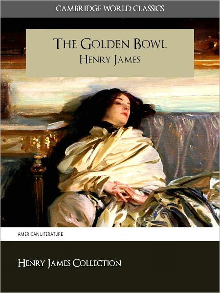 THE GOLDEN BOWL BY HENRY JAMES (Cambridge World Classics) Critical Edition With Complete Unabridged Novel and Special Nook PerfectLink (TM) Technology (NOOKbook Henry James The Golden Bowl Nook)