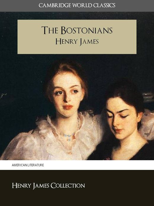 THE BOSTONIANS BY HENRY JAMES (Cambridge World Classics) Critical Edition With Complete Unabridged Novel and Special Nook PerfectLink (TM) Technology (NOOKbook Henry James The Bostonians Nook)