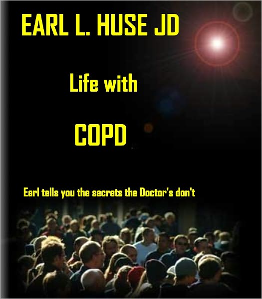 Earl Huses’ Life with COPD – Tells you what the Doctor’s Don’t