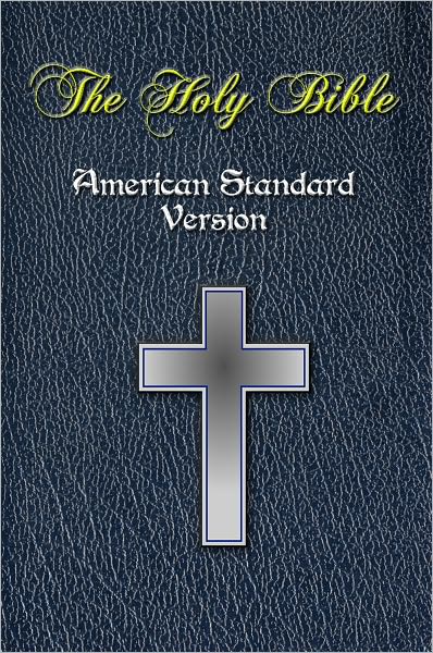 The Holy Bible - American Standard Version, ASV / Full Old and New Testament / ASV Holy Bible [Nook Optimized]