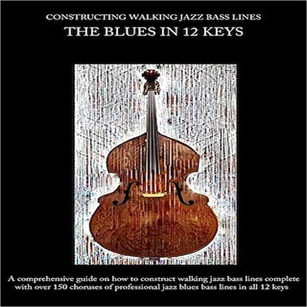 Constructing Walking Jazz Bass lines - Walking Bass Lines - The Blues in 12 keys