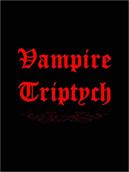 Vampire Triptych (Varney the Vampire, Carmilla, Dracula)