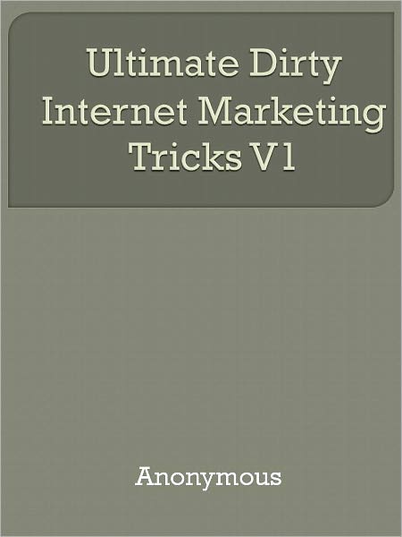 Ultimate Dirty Internet Marketing Tricks V1