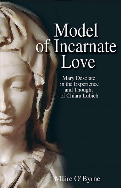 Model of Incarnate Love: Mary Desolate in the Experience and Thought of Chiara Lubich