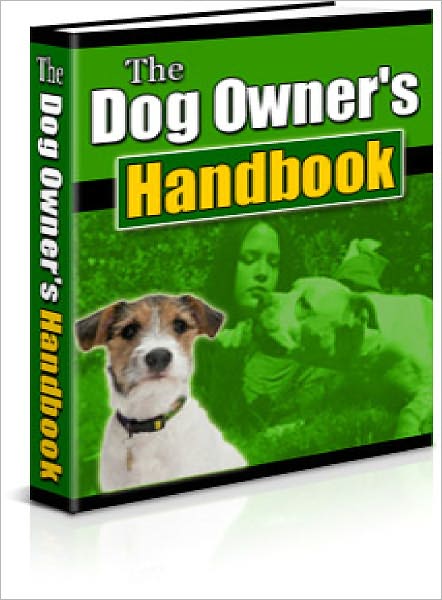 The Dog Owner’s Handbook Taking Care of Man’s Best Friend!