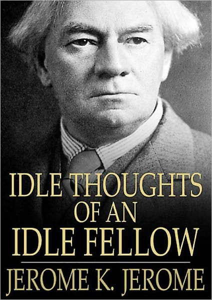 Idle Thoughts of an Idle Fellow (Unabridged Edition)