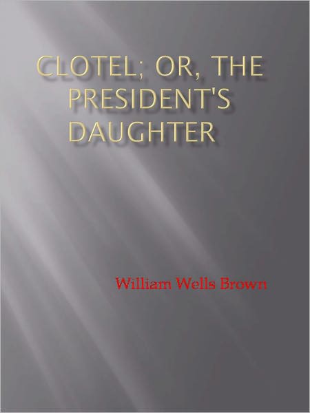 Clotel; or, The President's Daughter - New Century Edition with DirectLink Technology