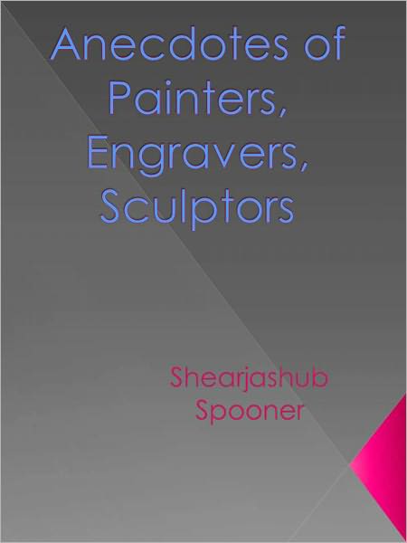Anecdotes of Painters, Engravers, Sculptors - New Century Edition with DirectLink Technology