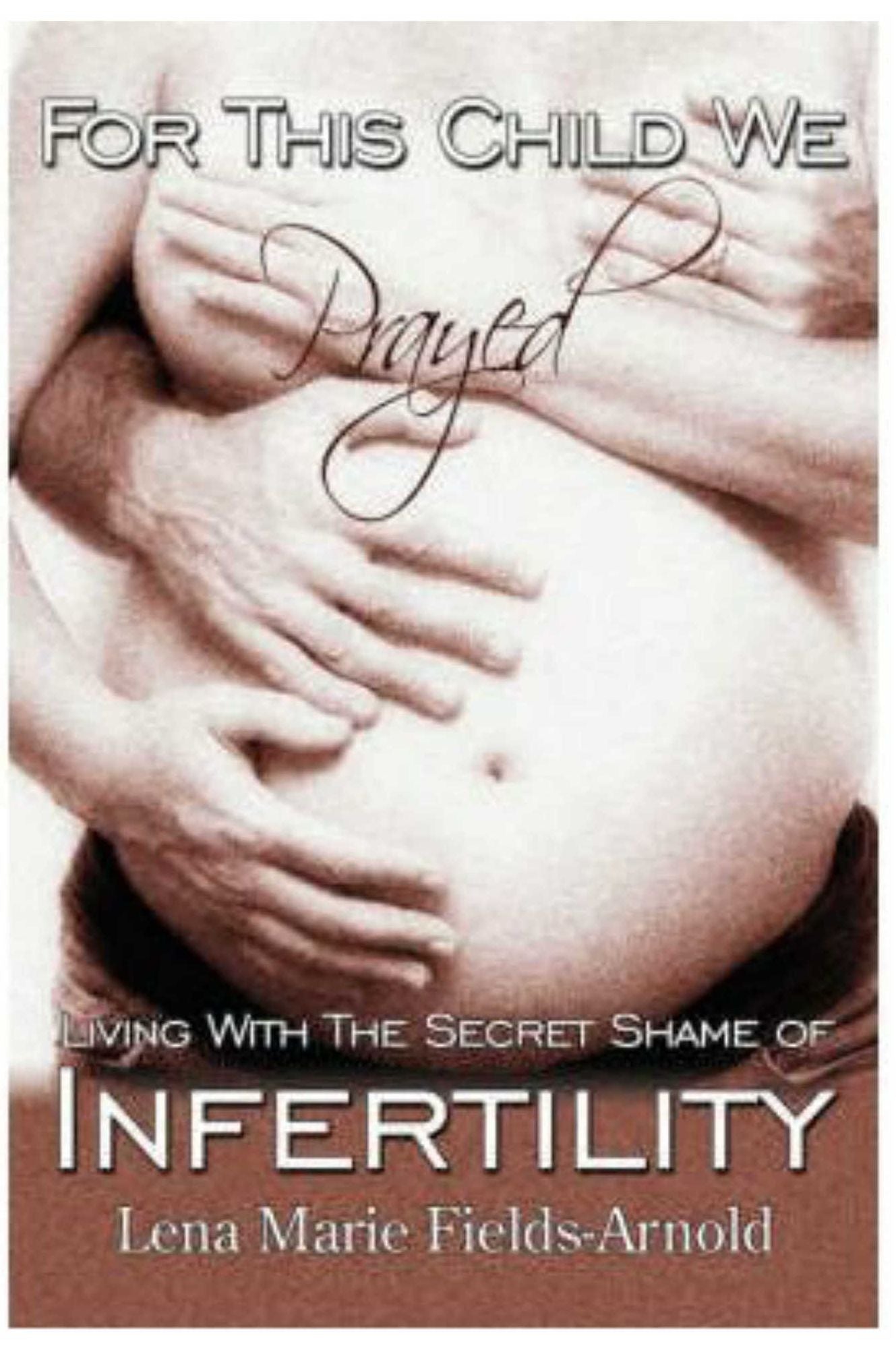 For This Child We Prayed: Living With the Secret Shame of Infertility