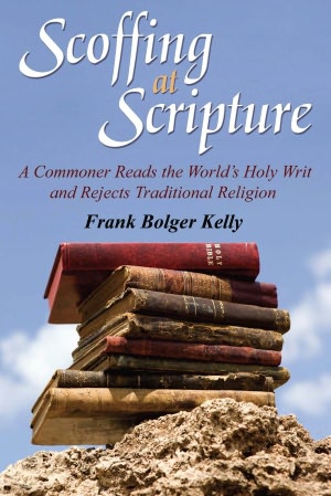 Scoffing at Scripture: A Commoner Reads the World's Holy Writ and Rejects Traditional Religion