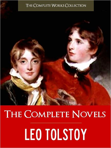 THE COMPLETE NOVELS OF LEO TOLSTOY (Special Nook Version) CRITICAL EDITION: All the Unabridged Novels of Leo Tolstoy Leo Tolstoi incl. War and Peace Anna Karenina Ivan Ilych Childhood Boyhood Youth The Cossacks! NOOKbook (The Complete Works Collection)