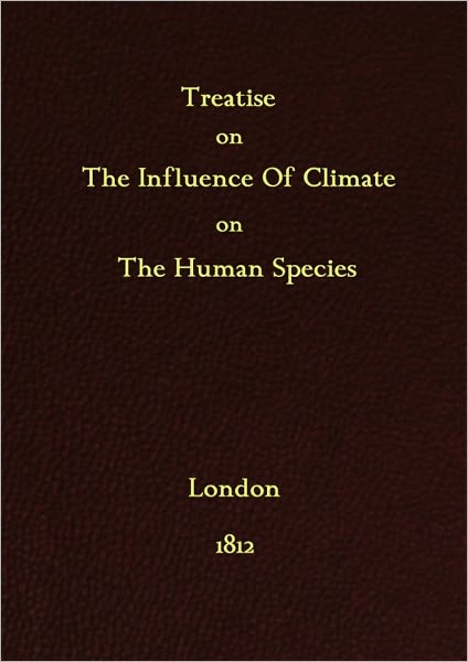 Treatise On The Influence Of Climate On The Human Species And On The Varieties Of Men Resulting From It
