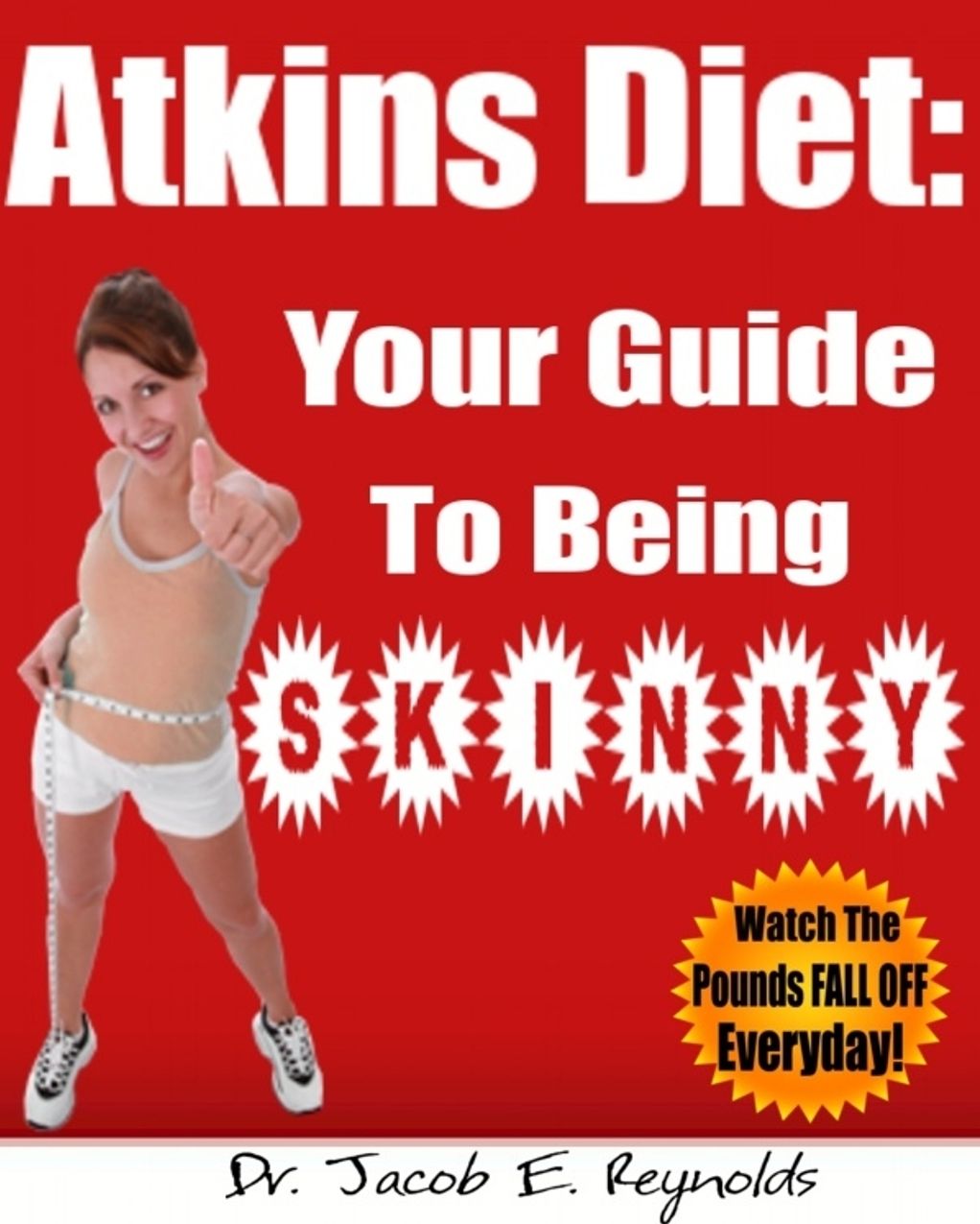 Atkins Diet: Your Guide To Being Skinny (With easy text navigation for e-readers)
