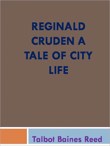 Reginald Cruden A Tale of City Life