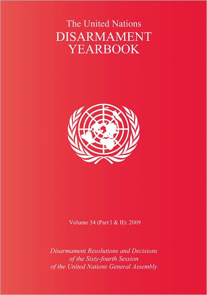 The United Nations Disarmament Yearbook 2009: Part I & Part II