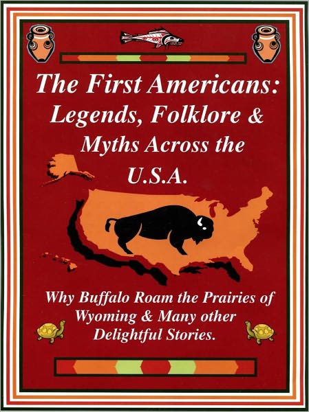 The First Americans: Legends, Folklore & Myths Across the U.S.A.