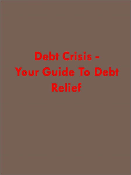 Debt Crisis - Your Guide to Debt Relief
