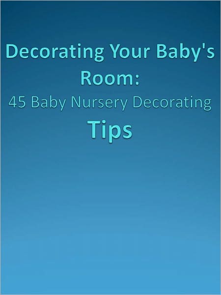 Decorating Your Baby's Room: 45 Baby Nursery Decorating Tips