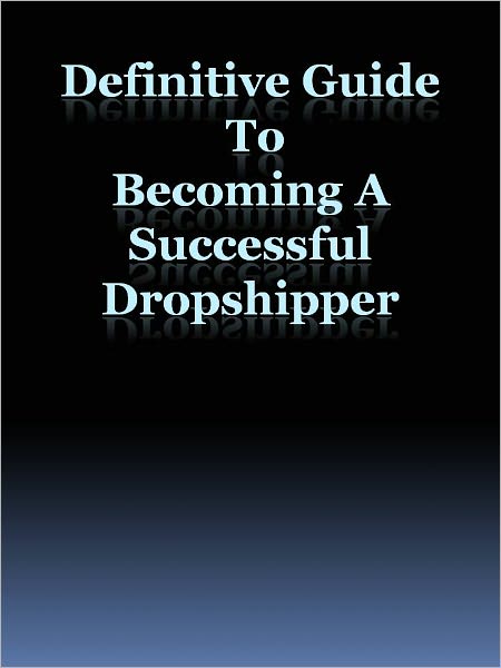 Definitive Guide To Becoming A Successful Dropshipper