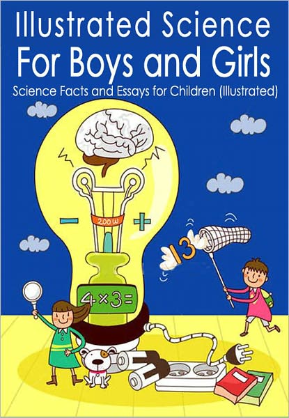 Illustrated Science for Boys and Girls: Science Facts and Essays for Children (Illustrated)