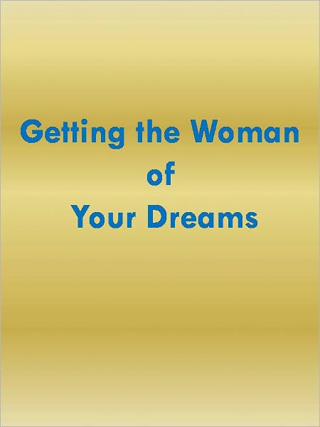 Getting the Woman of Your Dreams