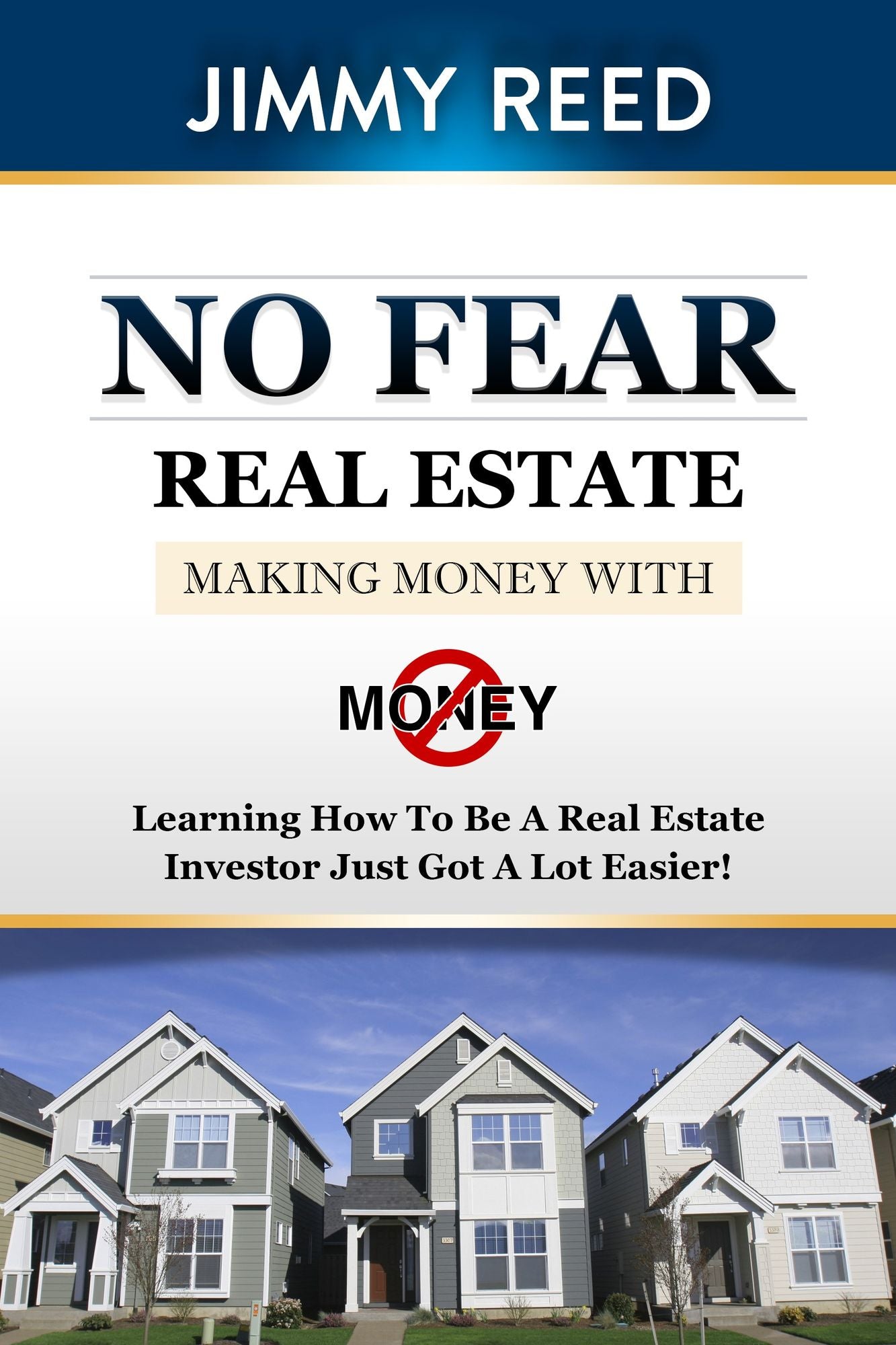 No Fear Real Estate - Making Money in a Down Market with NO Money