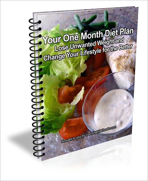 Your One Month Diet Plan: Lose Unwanted Weight and Change Your Lifestyle for the Better