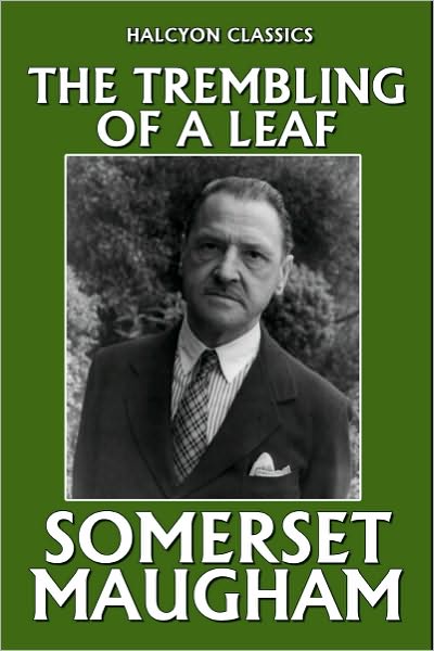 The Trembling of a Leaf: Little Stories of the South Sea Islands by Somerset Maugham
