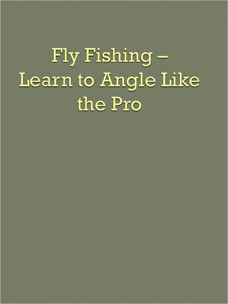 Fly Fishing - Learn to Angle Like the Pro