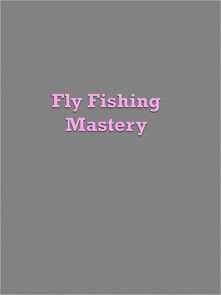 Fly Fishing Mastery