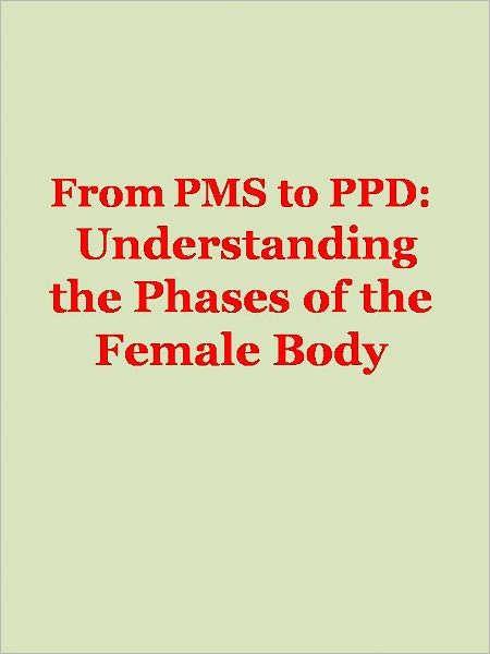 From PMS to PPD: Understanding the Phases of the Female Body
