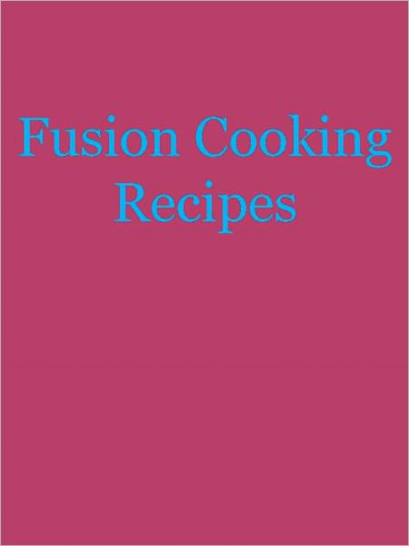 Fusion Cooking Recipes
