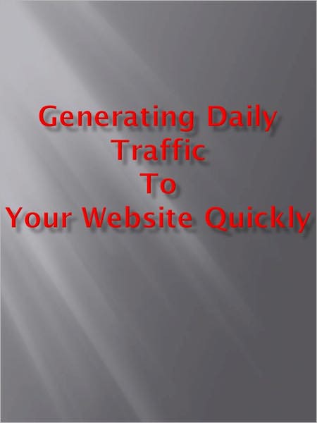 Generating Daily Traffic To Your Website Quickly