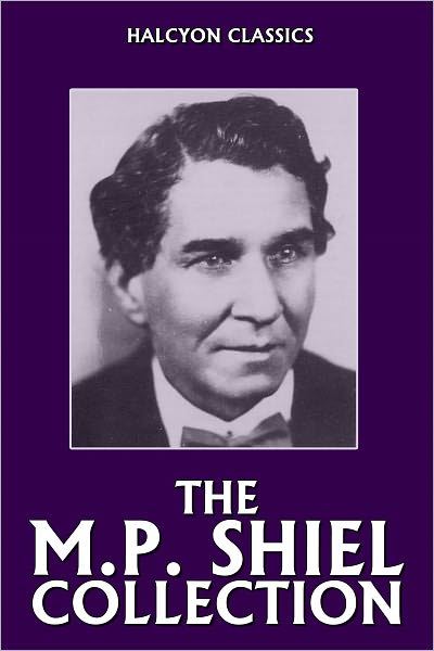 The M.P. Shiel Collection: 14 Novels and Short Stories
