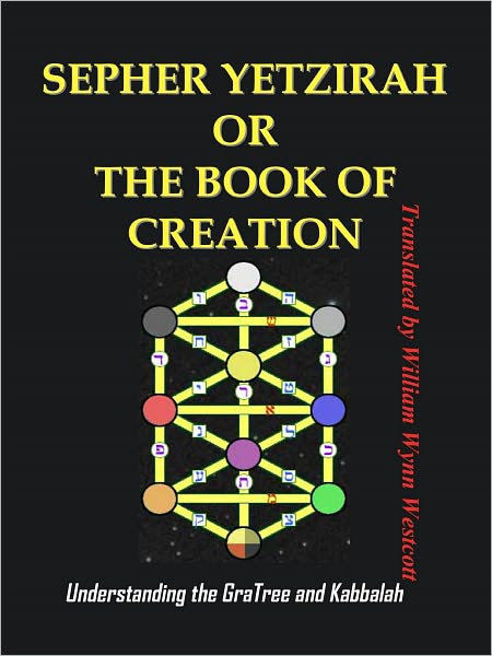 SEPHER YETZIRAH OR THE BOOK OF CREATION : Understanding the Gra Tree and Kabbalah