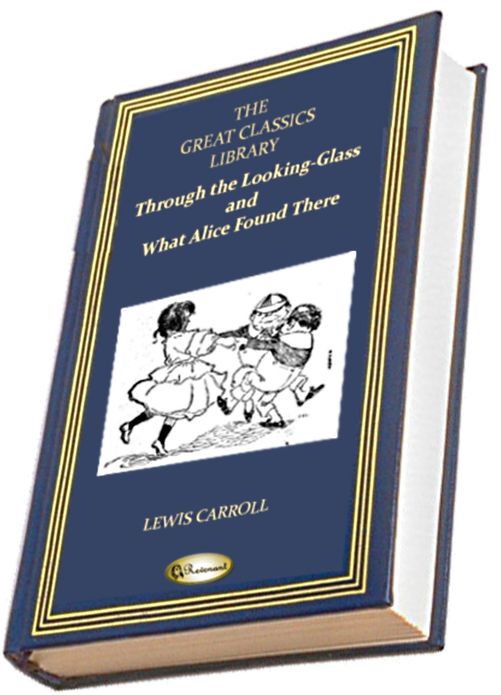 Through the Looking-glass and What Alice Found There (THE GREAT CLASSICS LIBRARY)