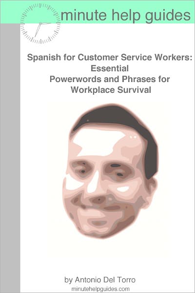 Spanish for Customer Service Workers: Essential Power Words and Phrases for Workplace Survival