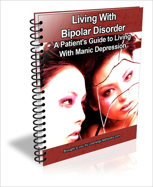Living With Bipolar Disorder: A Patient's Guide to Living With Manic Depression
