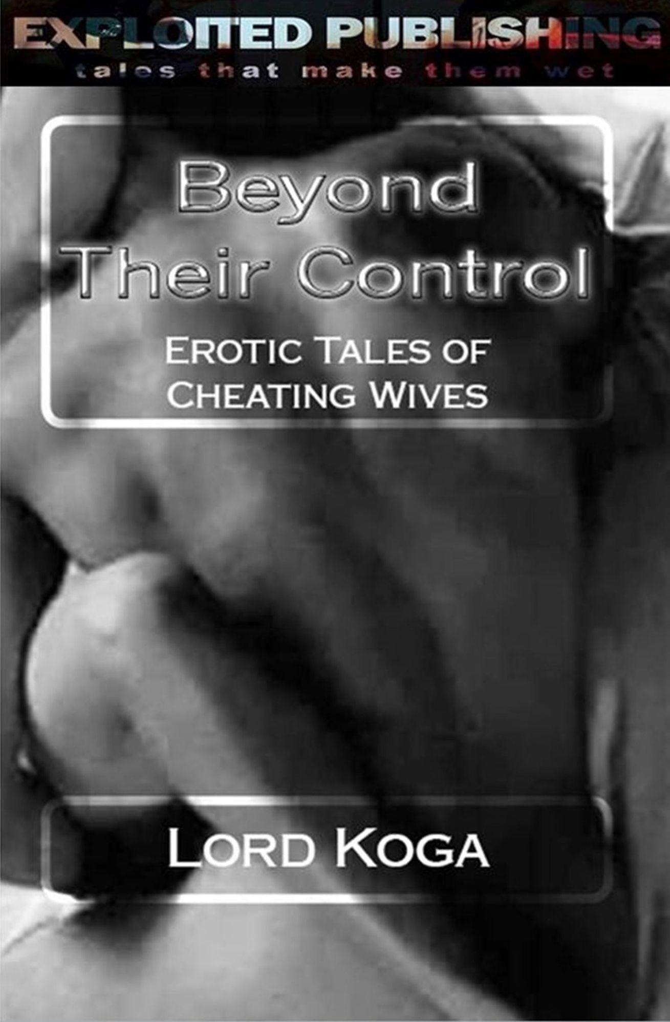 Beyond their Control: Erotic Tales of Cheating Wives & the Man that Desired Them