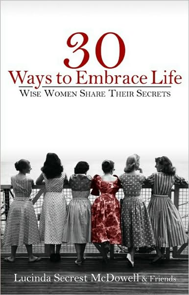 30 Ways to Embrace Life: Wise Women Share Their Secrets