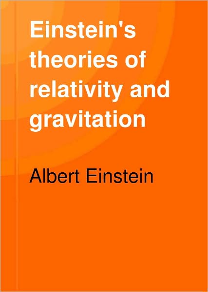 Einstein's Theorys of Relativity and Gravitation