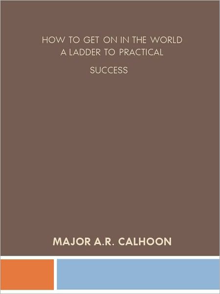 How to Get on in the World A Ladder to Practical Success