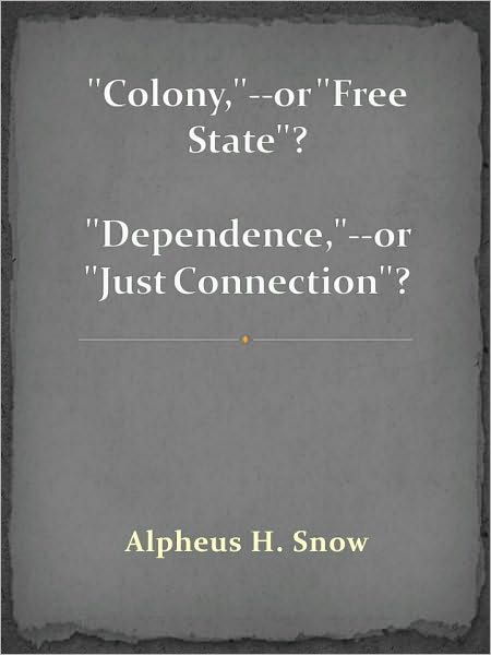 "Colony,"--or "Free State"? "Dependence,"--or "Just Connection"?
